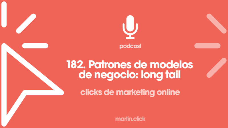 182. Patrones de modelo de negocio - long tail - Podcast de Marketing Online